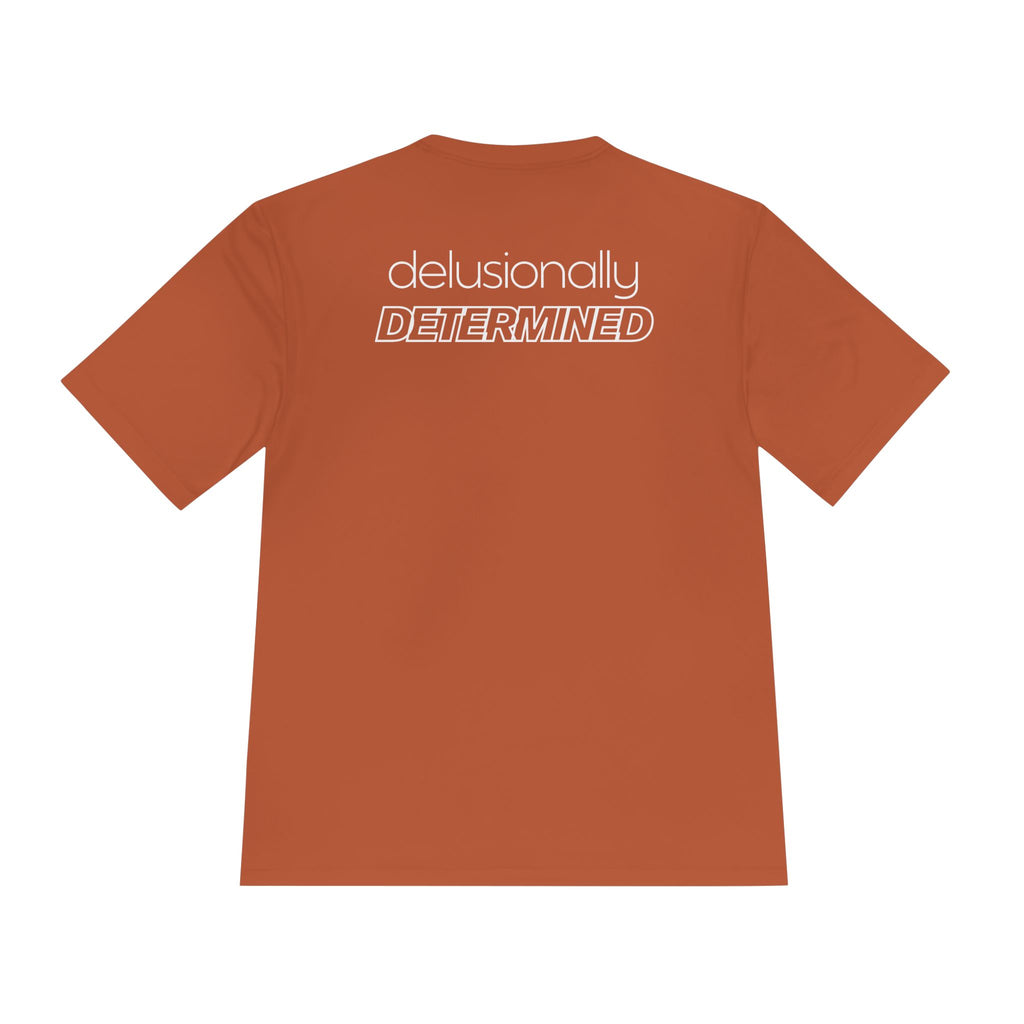 Delusionally Determined Moisture Wicking Tee